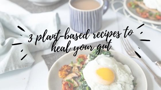 3 plant-based recipes to heal your gut