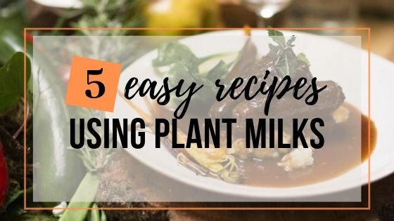 5 simple recipes using plant milks