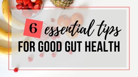 6 essential tips for good gut health