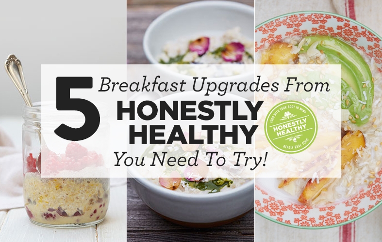 5 Breakfast Upgrades From Honestly Healthy You Need To Try!