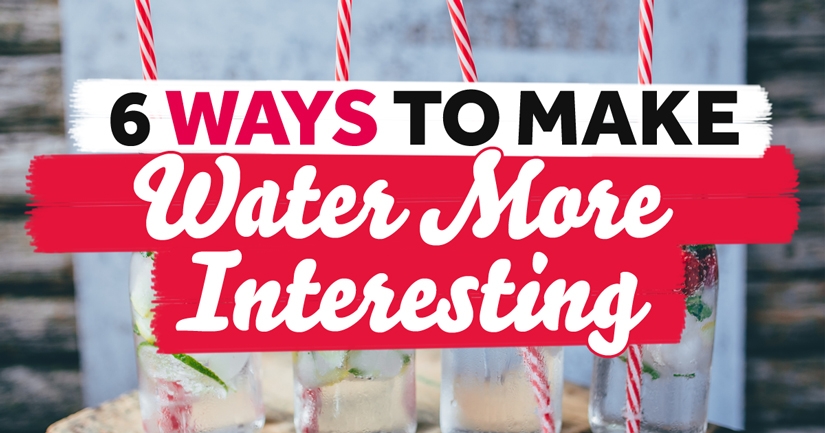 6 Ways To Make Water More Interesting