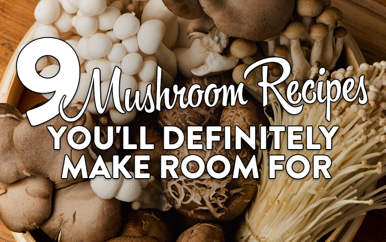 9 Mushroom Recipes You’ll Definitely Make Room For