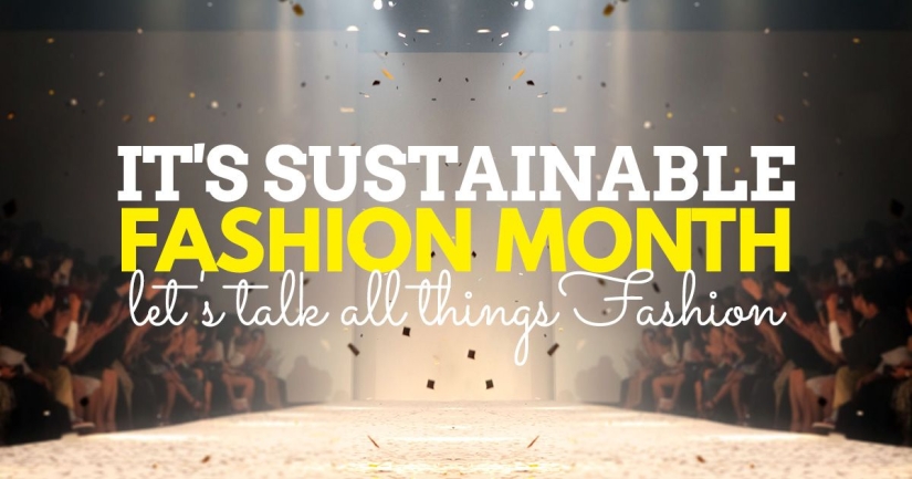 It’s Sustainable Fashion Month, let’s talk all things fashion…