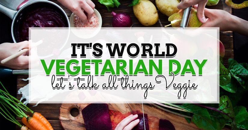 It’s World Vegetarian Day, let’s talk all things Veggie…